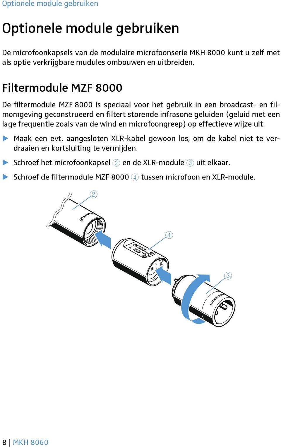 Filtermodule MZF 8000 De filtermodule MZF 8000 is speciaal voor het gebruik in een broadcast- en filmomgeving geconstrueerd en filtert storende infrasone geluiden (geluid