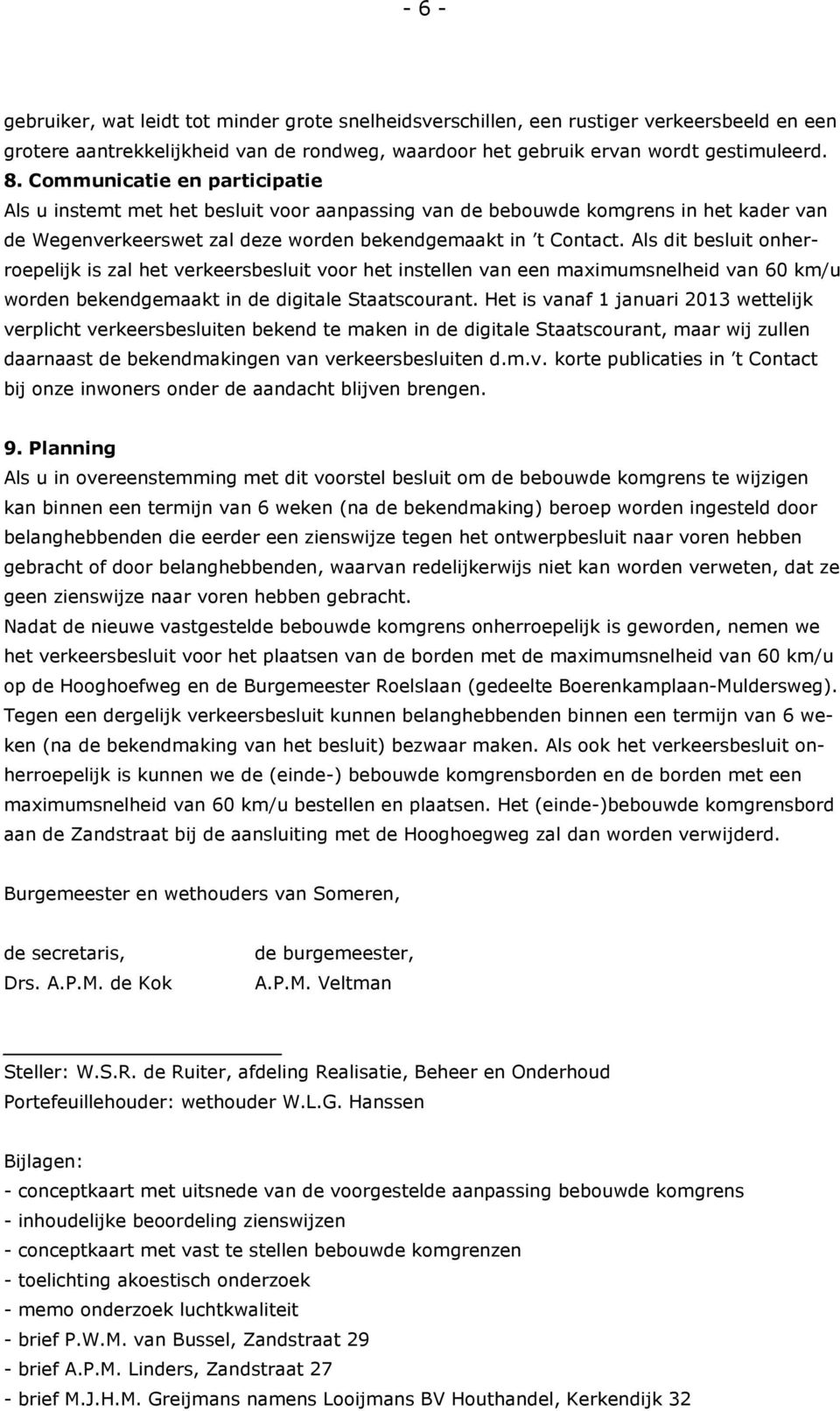 Als dit besluit onherroepelijk is zal het verkeersbesluit voor het instellen van een maximumsnelheid van 60 km/u worden bekendgemaakt in de digitale Staatscourant.