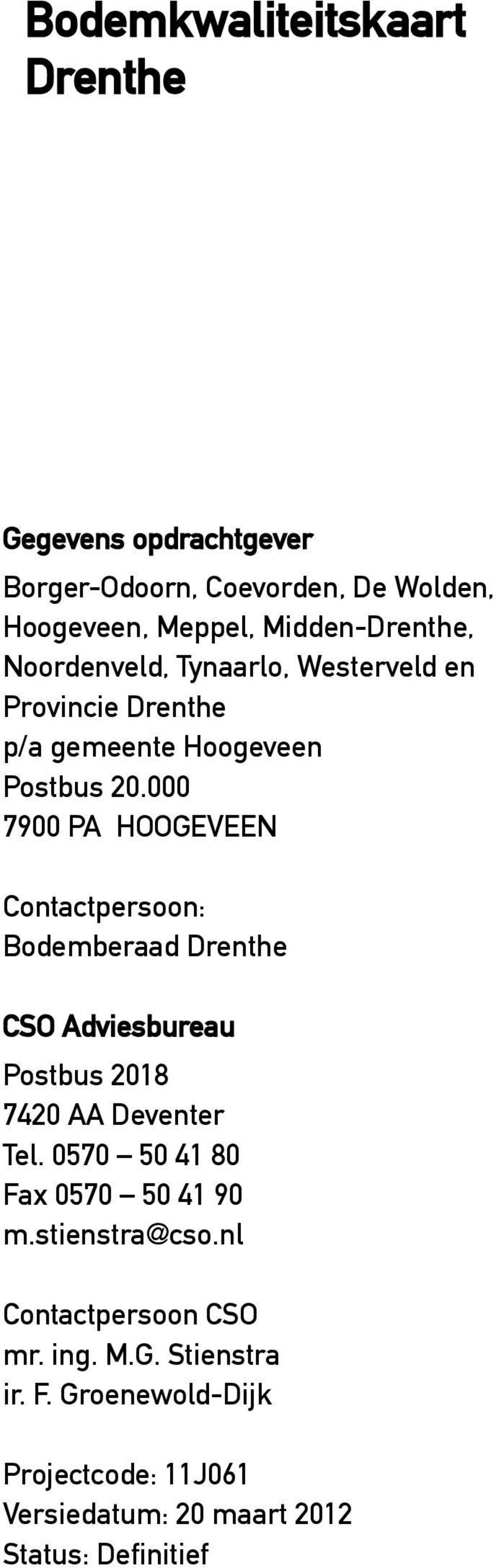 000 7900 PA HOOGEVEEN Contactpersoon: Bodemberaad Drenthe CSO Adviesbureau Postbus 2018 7420 AA Deventer Tel.