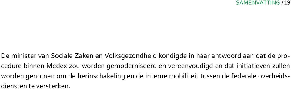 en vereenvoudigd en dat initiatieven zullen worden genomen om de