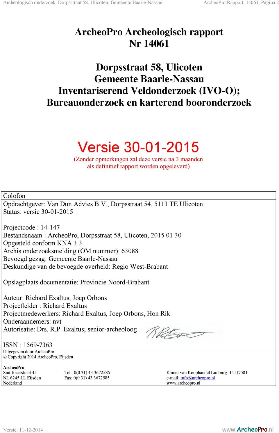 booronderzoek Versie 30-01-2015 (Zonder opmerkingen zal deze versie na 3 maanden als definitief rapport worden opgeleverd) Colofon Opdrachtgever: Van Dun Advies B.V., Dorpsstraat 54, 5113 TE Ulicoten Status: versie 30-01-2015 Projectcode : 14-147 Bestandsnaam : ArcheoPro, Dorpsstraat 58, Ulicoten, 2015 01 30 Opgesteld conform KNA 3.