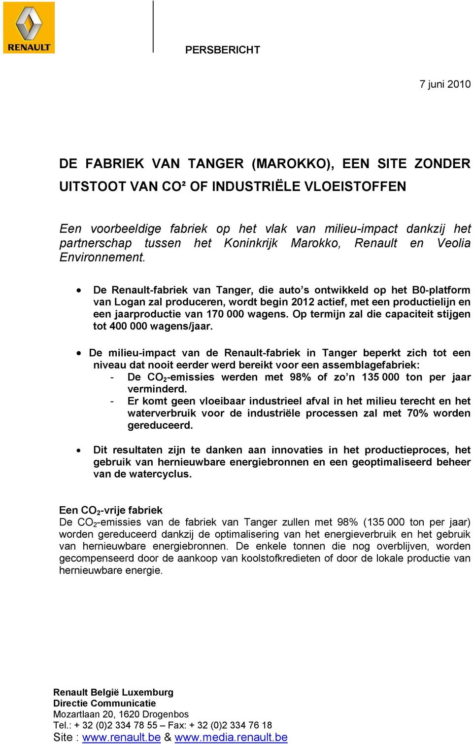 De Renault-fabriek van Tanger, die auto s ontwikkeld op het B0-platform van Logan zal produceren, wordt begin 2012 actief, met een productielijn en een jaarproductie van 170 000 wagens.