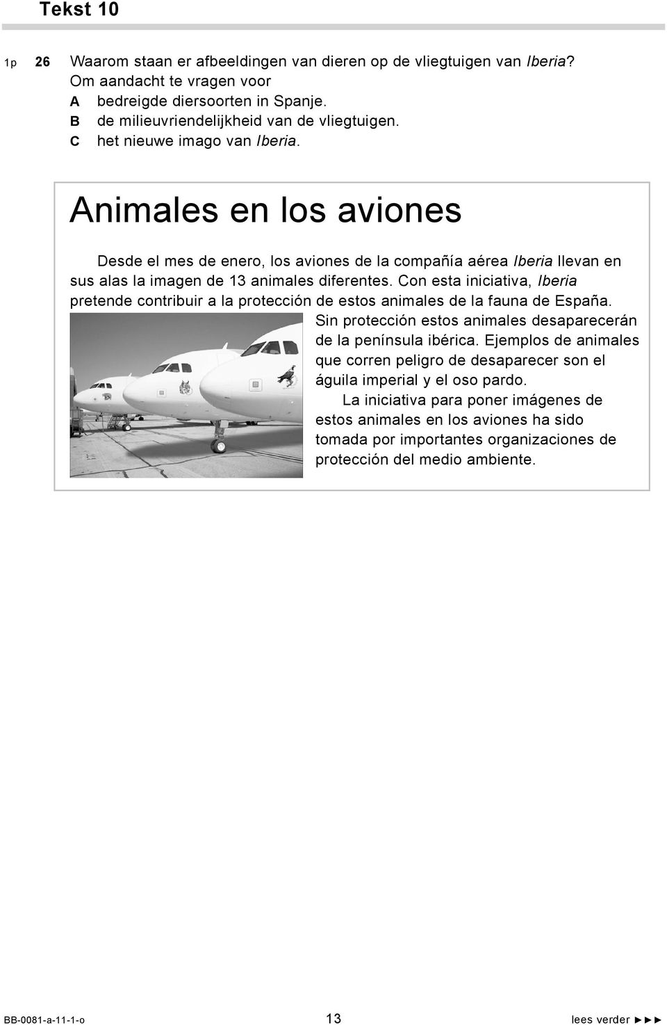 Con esta iniciativa, Iberia pretende contribuir a la protección de estos animales de la fauna de España. Sin protección estos animales desaparecerán de la península ibérica.