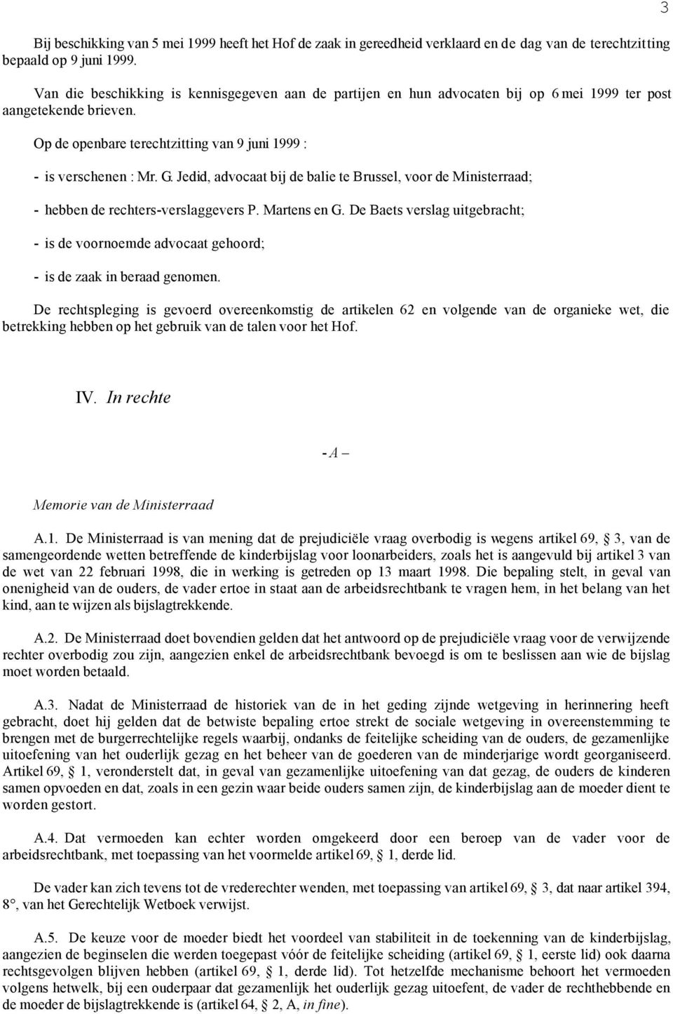 Jedid, advocaat bij de balie te Brussel, voor de Ministerraad; - hebben de rechters-verslaggevers P. Martens en G.