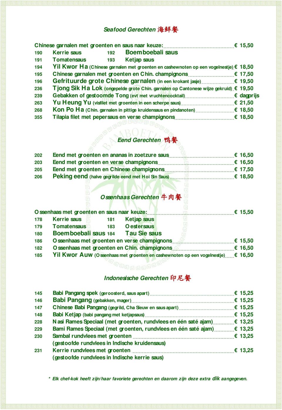 champignons 17,50 196 Gefrituurde grote Chinese garnalen (in een krokant jasje) 19,50 236 Tjong Sik Ha Lok (ongepelde grote Chin.