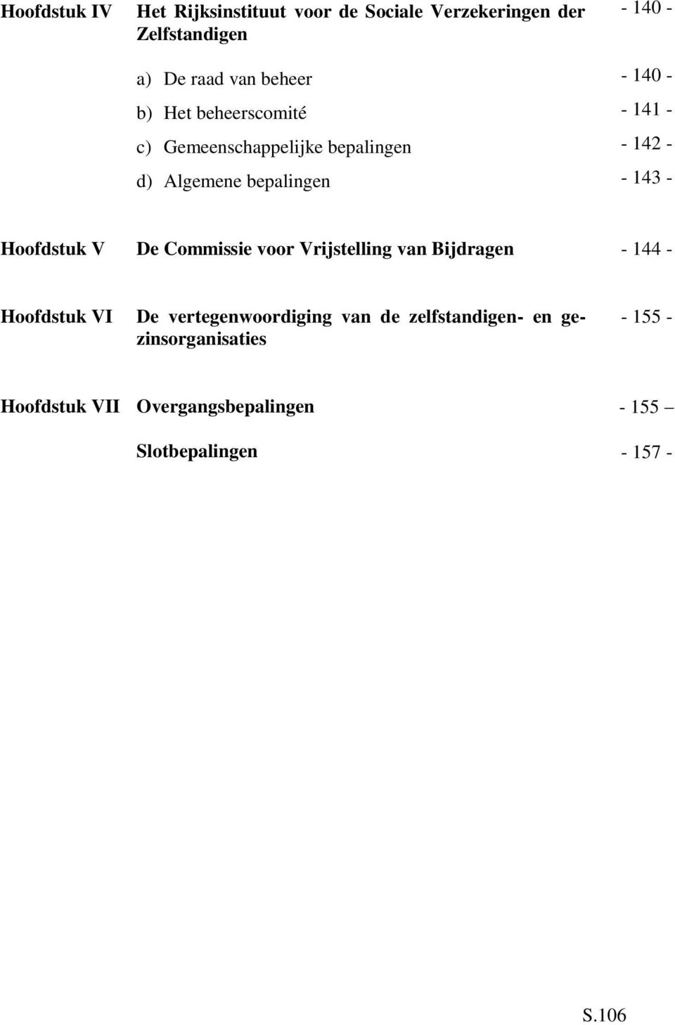 Hoofdstuk V De Commissie voor Vrijstelling van Bijdragen - 144 - Hoofdstuk VI De vertegenwoordiging van de