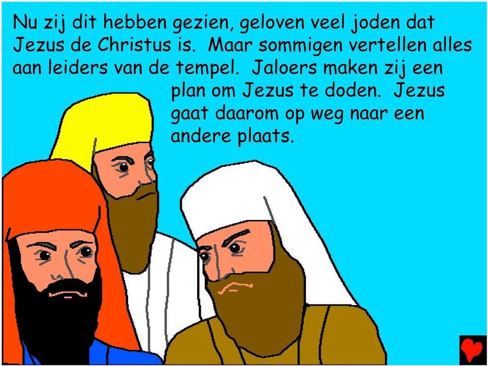 Maar sommigen vertellen alles aan leiders van de tempel.