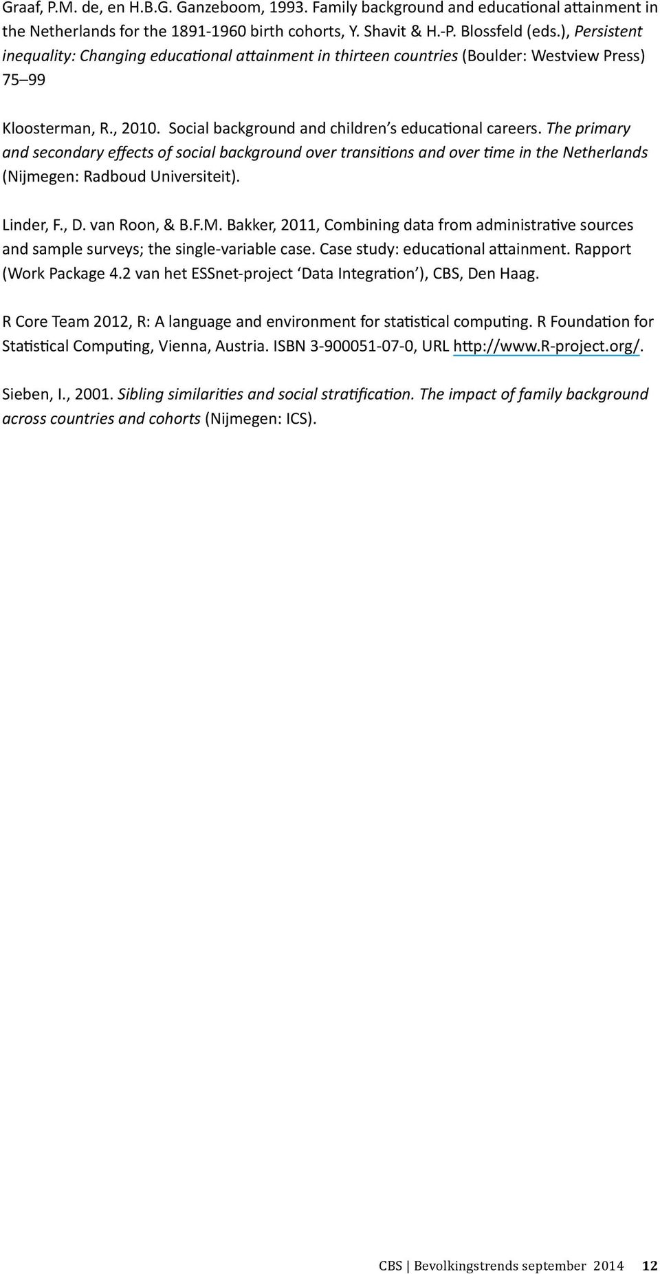 The primary and secondary effects of social background over transitions and over time in the Netherlands (Nijmegen: Radboud Universiteit). Linder, F., D. van Roon, & B.F.M.