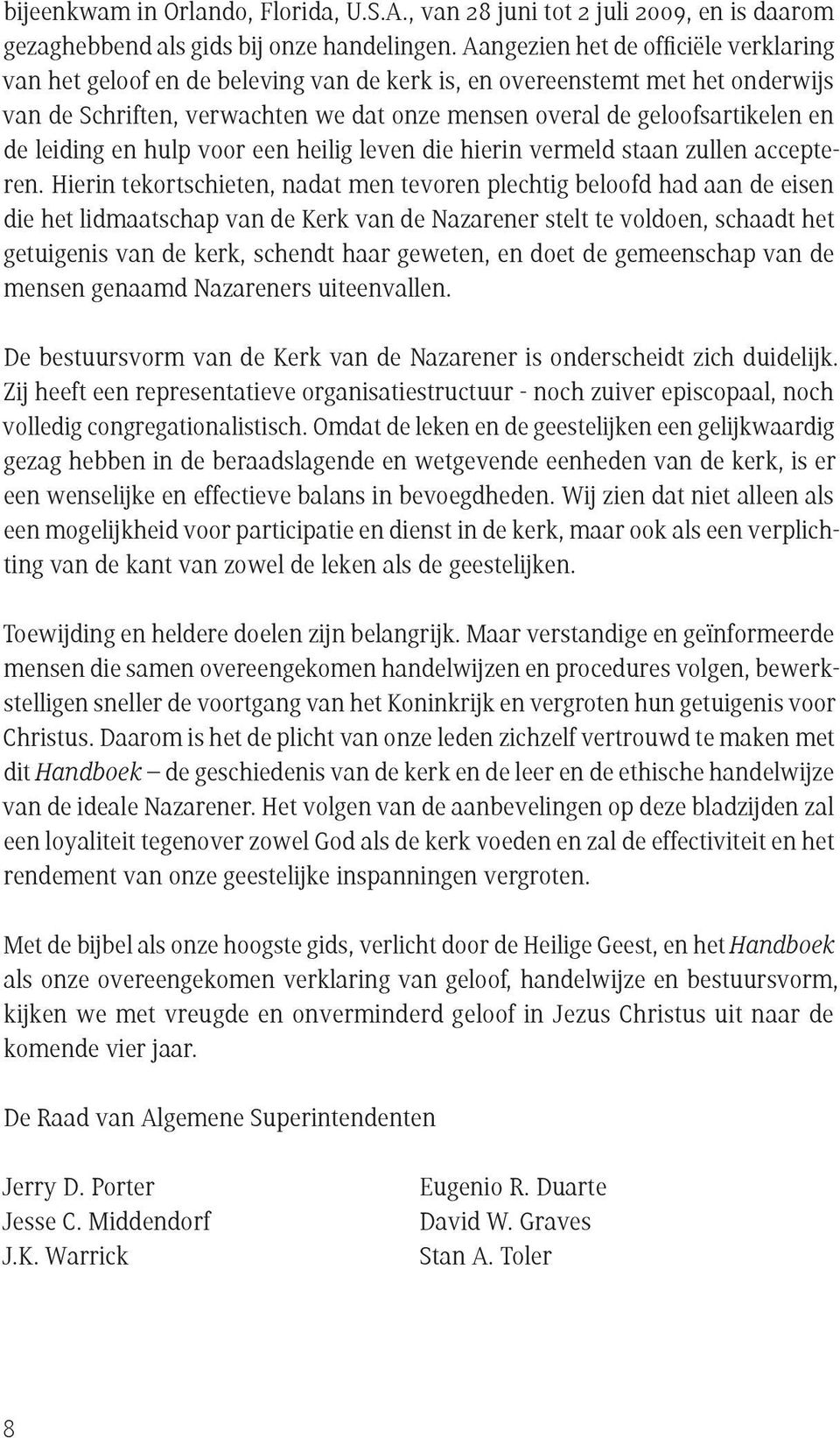 lei ding en hulp voor een heilig leven die hierin vermeld staan zullen accepteren.