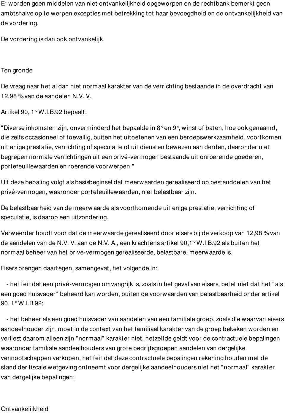 92 bepaalt: "Diverse inkomsten zijn, onverminderd het bepaalde in 8 en 9, winst of baten, hoe ook genaamd, die zelfs occasioneel of toevallig, buiten het uitoefenen van een beroepswerkzaamheid,