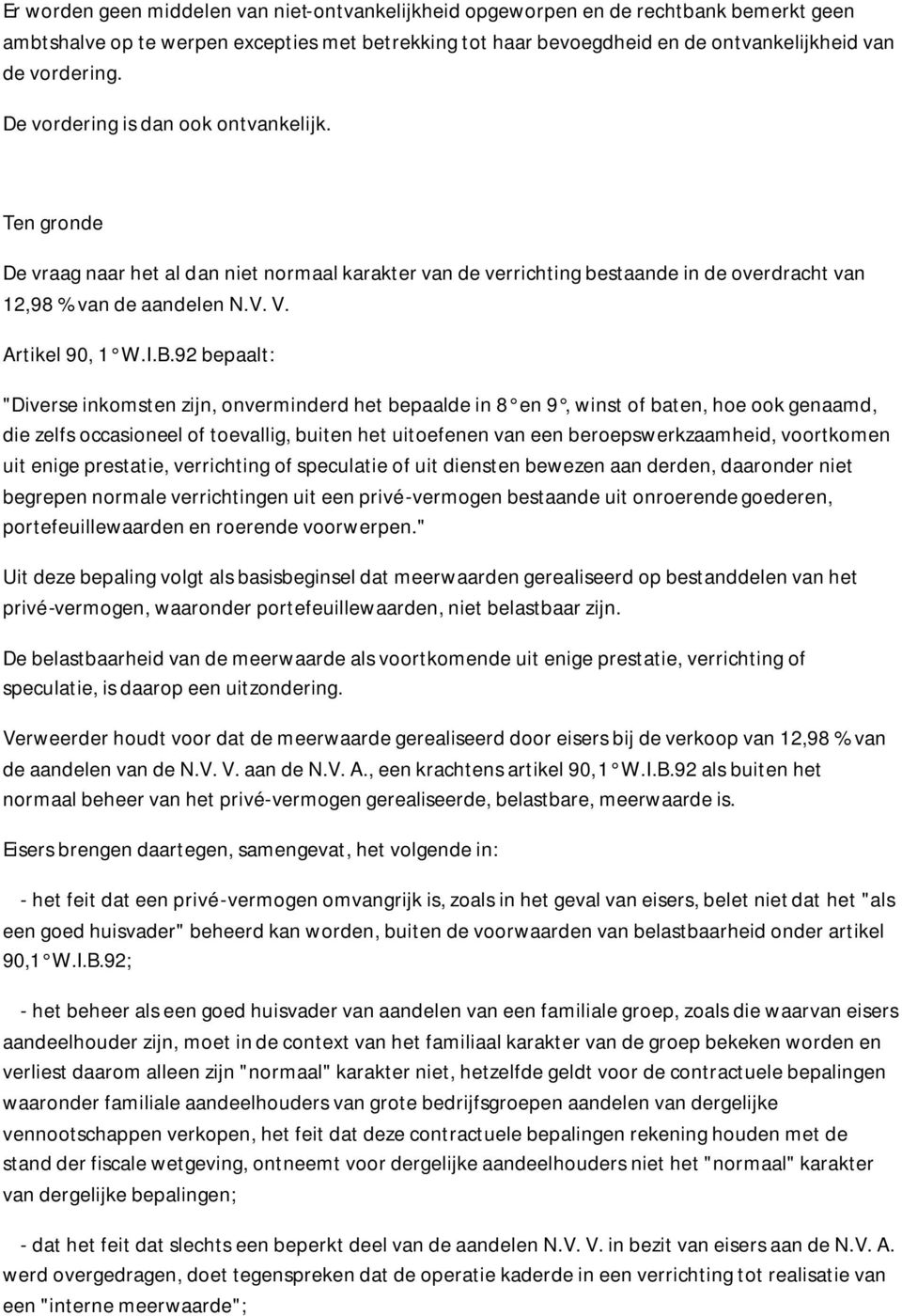 92 bepaalt: "Diverse inkomsten zijn, onverminderd het bepaalde in 8 en 9, winst of baten, hoe ook genaamd, die zelfs occasioneel of toevallig, buiten het uitoefenen van een beroepswerkzaamheid,