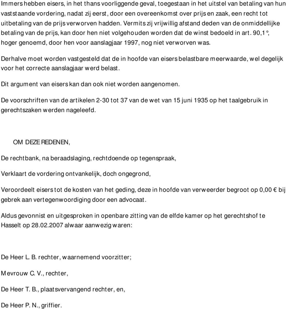 90,1, hoger genoemd, door hen voor aanslagjaar 1997, nog niet verworven was.