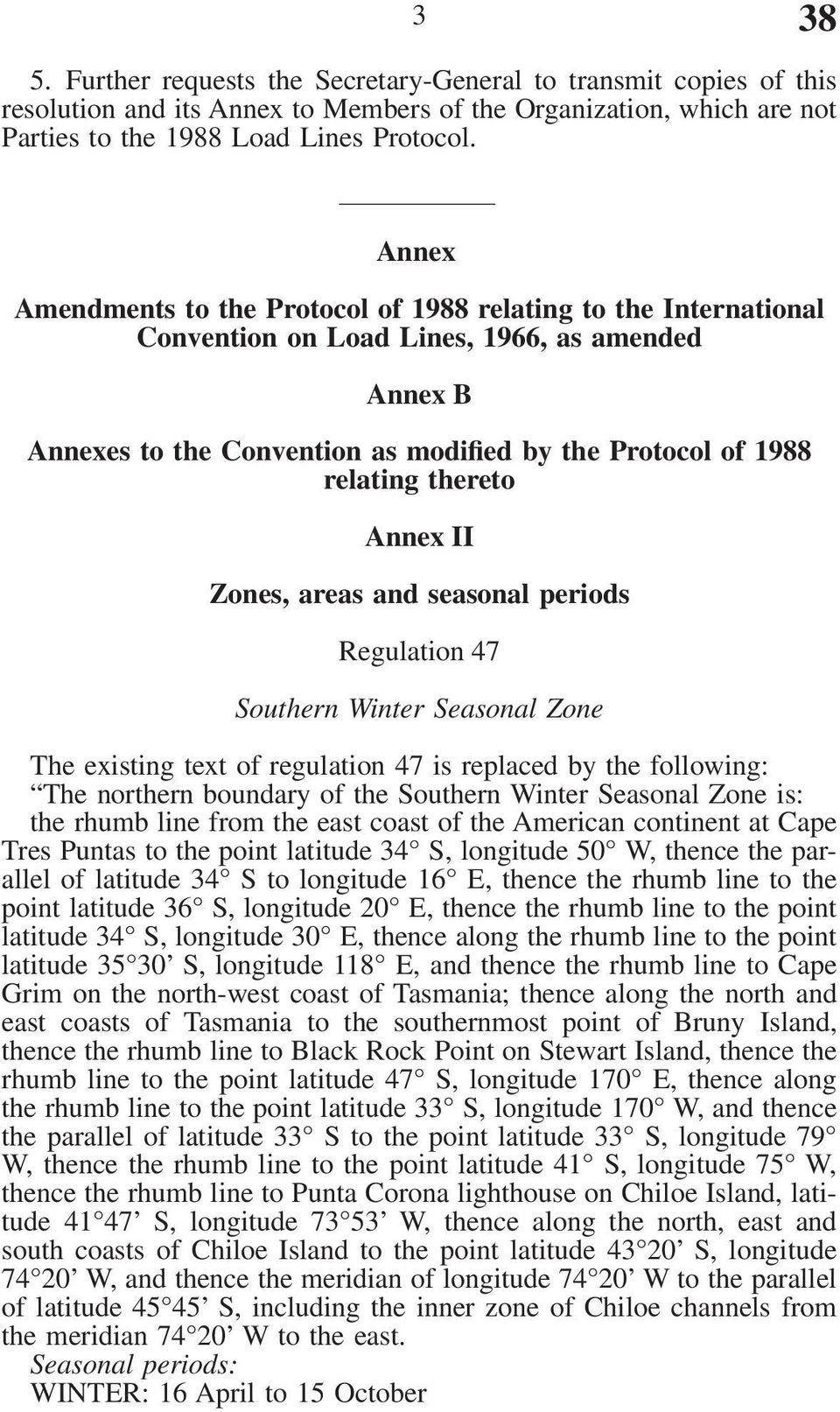 thereto Annex II Zones, areas and seasonal periods Regulation 47 Southern Winter Seasonal Zone The existing text of regulation 47 is replaced by the following: The northern boundary of the Southern