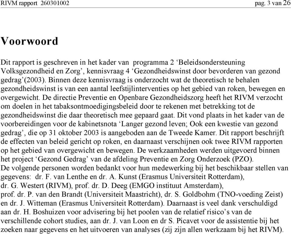 Binnen deze kennisvraag is onderzocht wat de theoretisch te behalen gezondheidswinst is van een aantal leefstijlinterventies op het gebied van roken, bewegen en overgewicht.