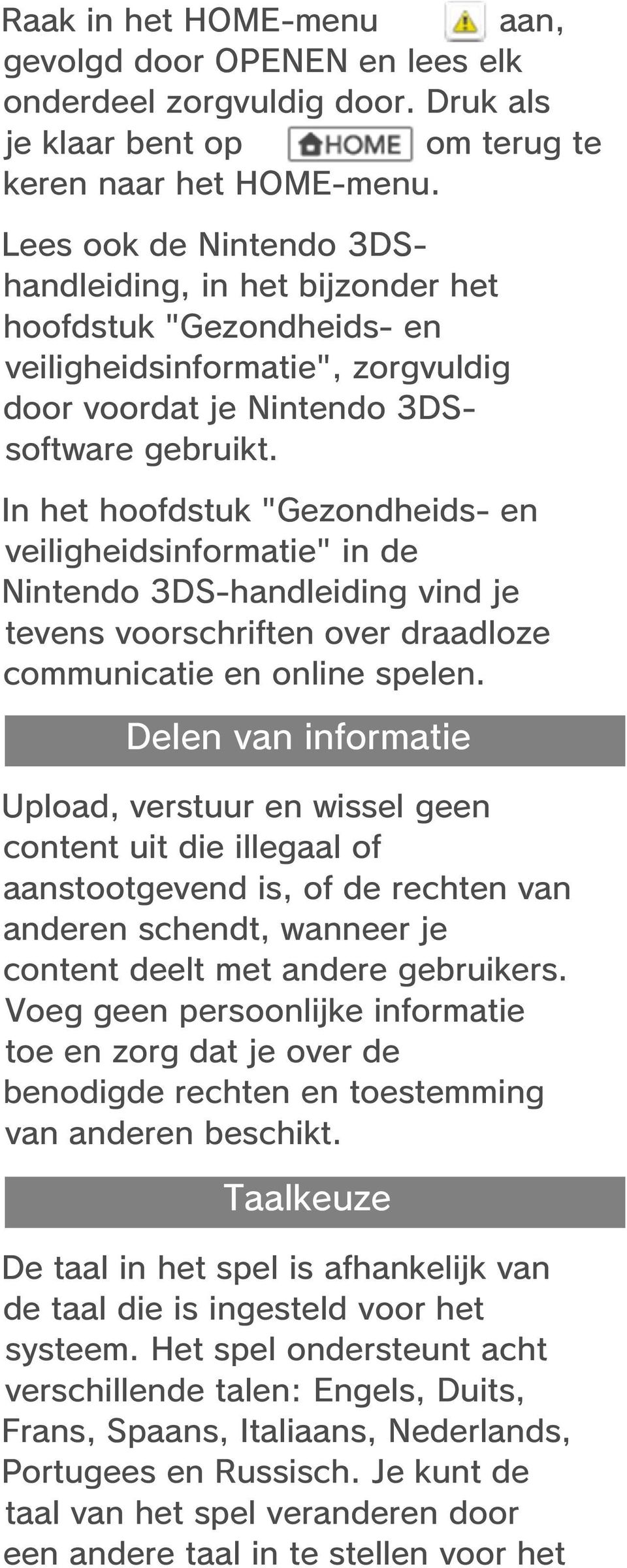 In het hoofdstuk "Gezondheids- en veiligheidsinformatie" in de Nintendo 3DS-handleiding vind je tevens voorschriften over draadloze communicatie en online spelen.