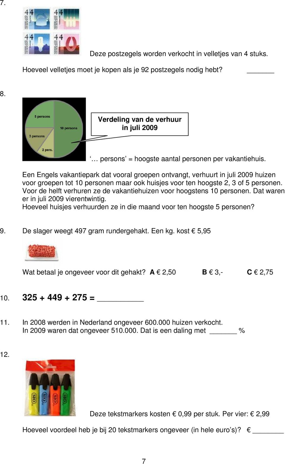 Een Engels vakantiepark dat vooral groepen ontvangt, verhuurt in juli 2009 huizen voor groepen tot 10 personen maar ook huisjes voor ten hoogste 2, 3 of 5 personen.