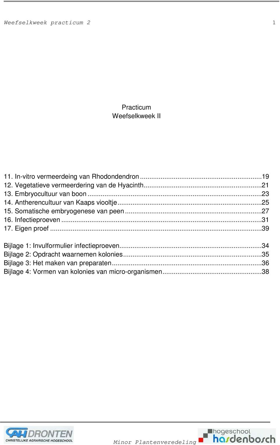 Somatische embryogenese van peen... 27 16. Infectieproeven... 31 17. Eigen proef... 39 Bijlage 1: Invulformulier infectieproeven.