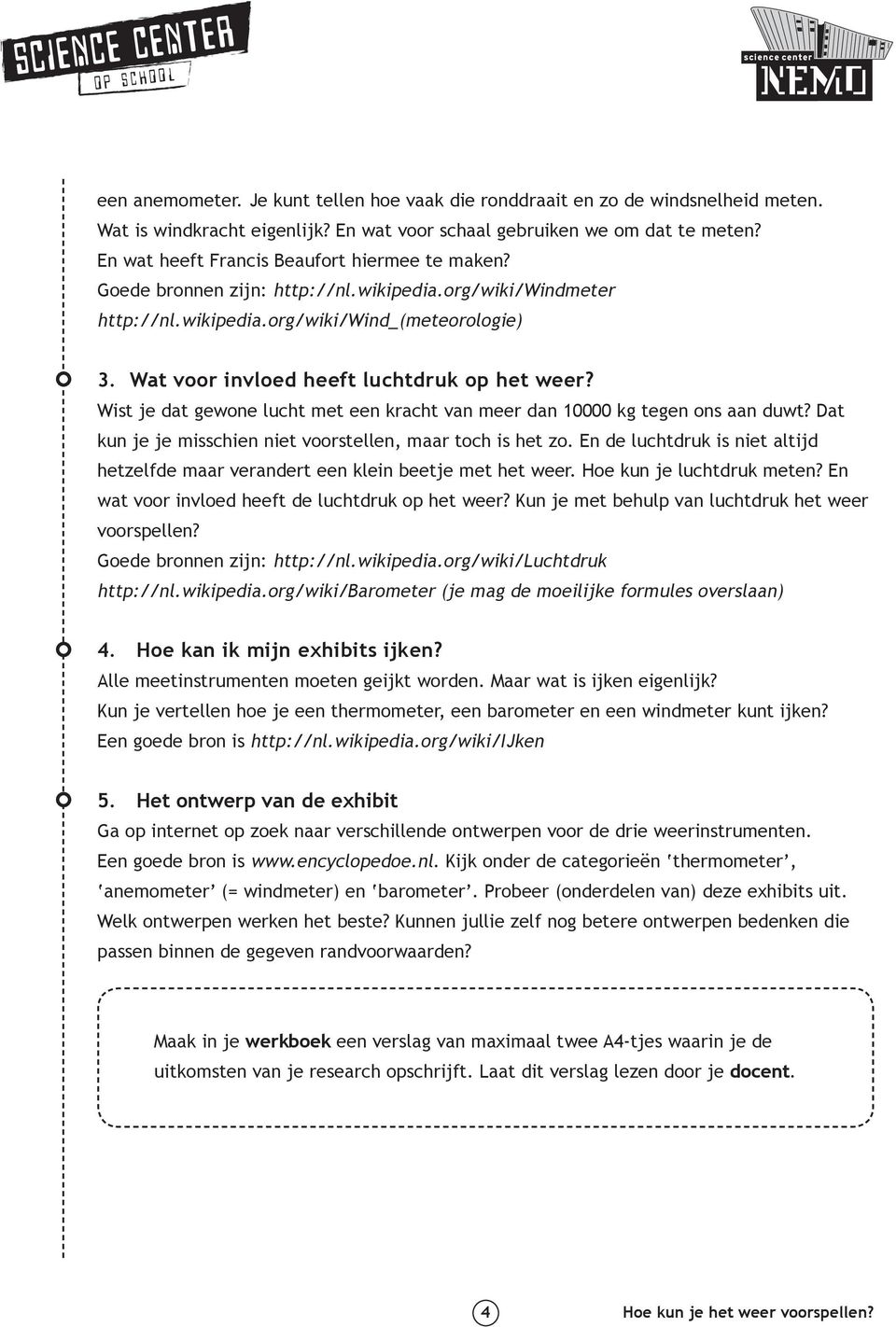 Wat voor invloed heeft luchtdruk op het weer? Wist je dat gewone lucht met een kracht van meer dan 10000 kg tegen ons aan duwt? Dat kun je je misschien niet voorstellen, maar toch is het zo.