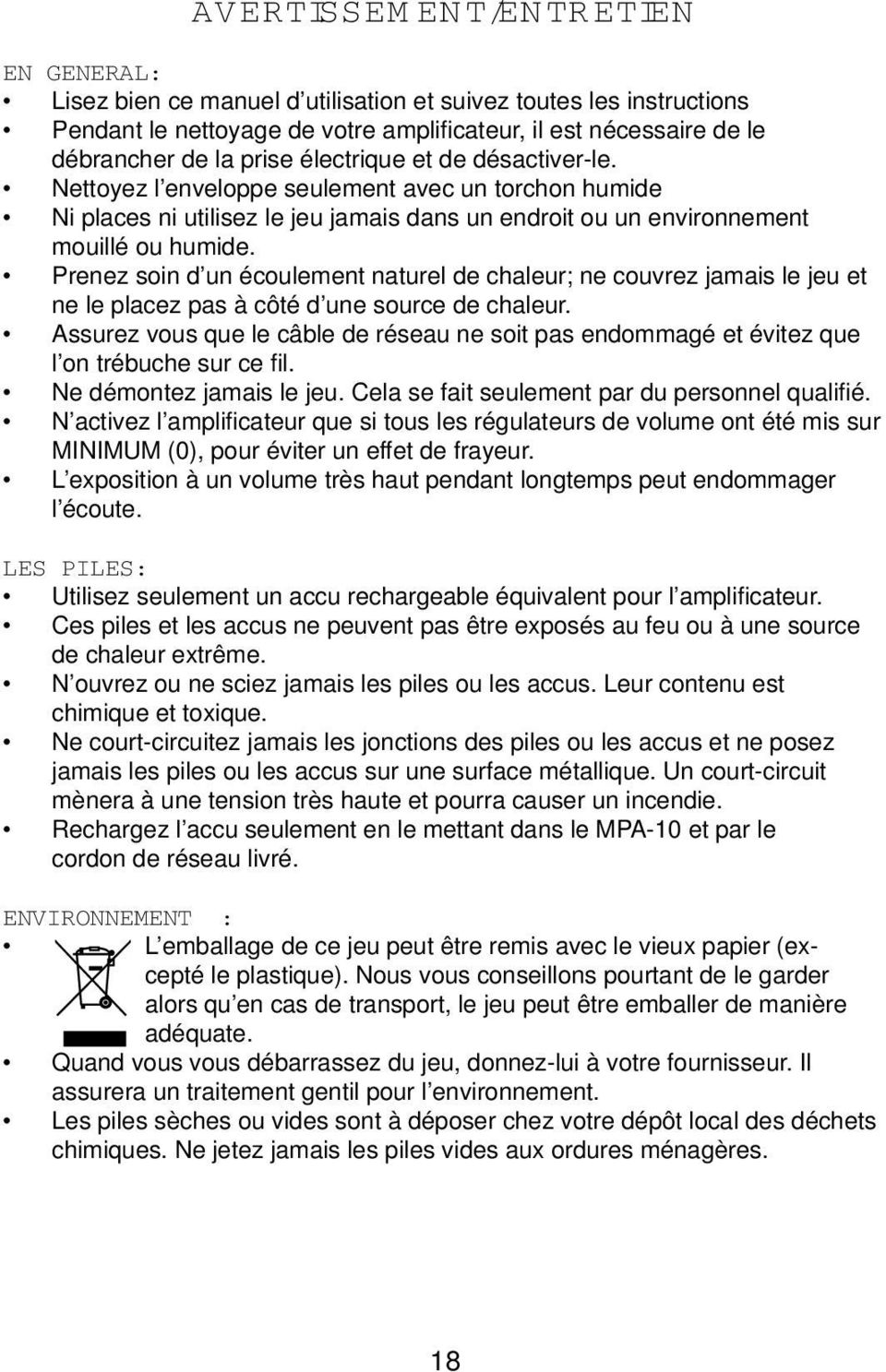 Prenez soin d un écoulement naturel de chaleur; ne couvrez jamais le jeu et ne le placez pas à côté d une source de chaleur.