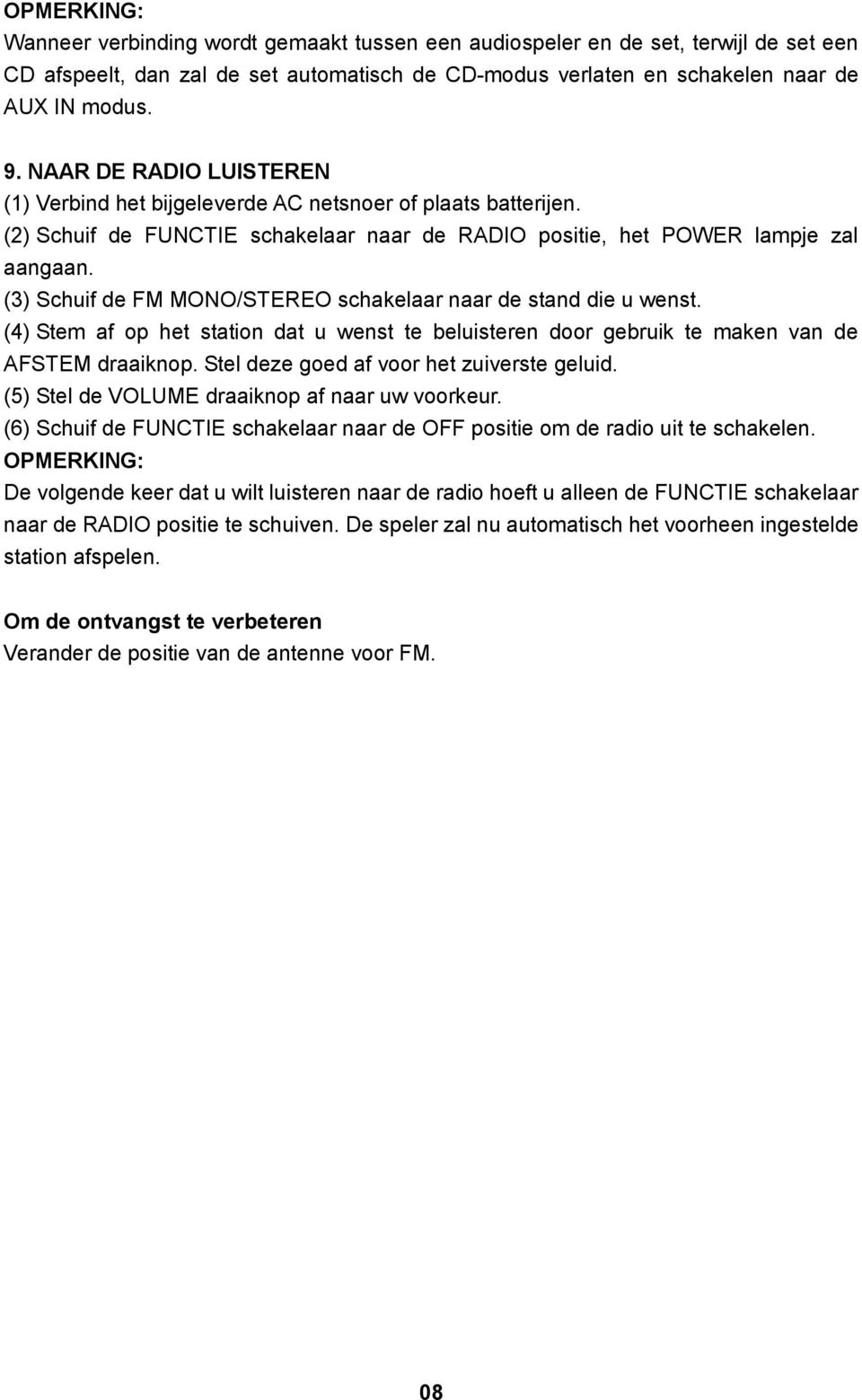 (3) Schuif de FM MONO/STEREO schakelaar naar de stand die u wenst. (4) Stem af op het station dat u wenst te beluisteren door gebruik te maken van de AFSTEM draaiknop.