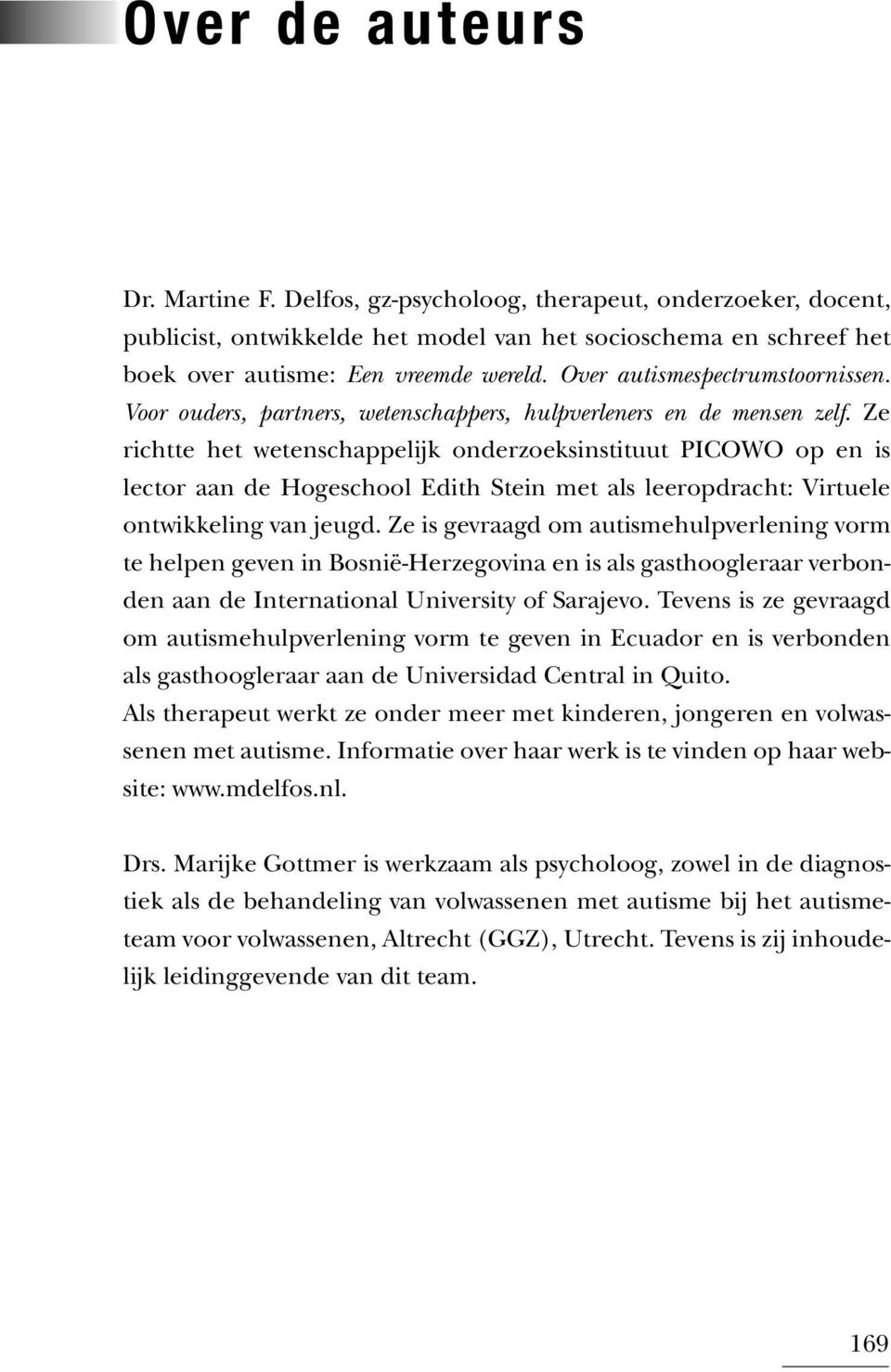 Ze richtte het wetenschappelijk onderzoeksinstituut PICOWO op en is lector aan de Hogeschool Edith Stein met als leeropdracht: Virtuele ontwikkeling van jeugd.