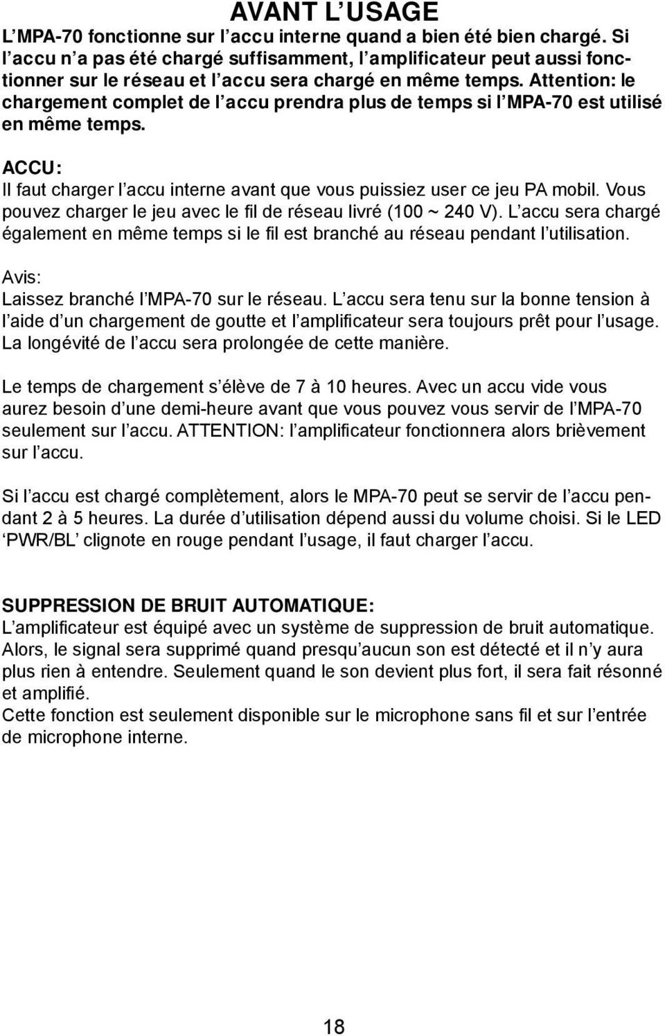 Attention: le chargement complet de l accu prendra plus de temps si l MPA-70 est utilisé en même temps. ACCU: Il faut charger l accu interne avant que vous puissiez user ce jeu PA mobil.