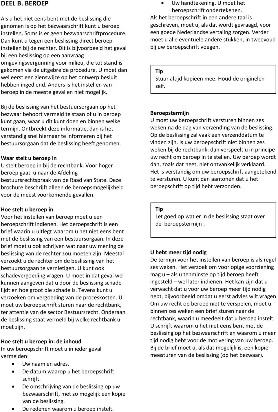 Dit is bijvoorbeeld het geval bij een beslissing op een aanvraag omgevingsvergunning voor milieu, die tot stand is gekomen via de uitgebreide procedure.