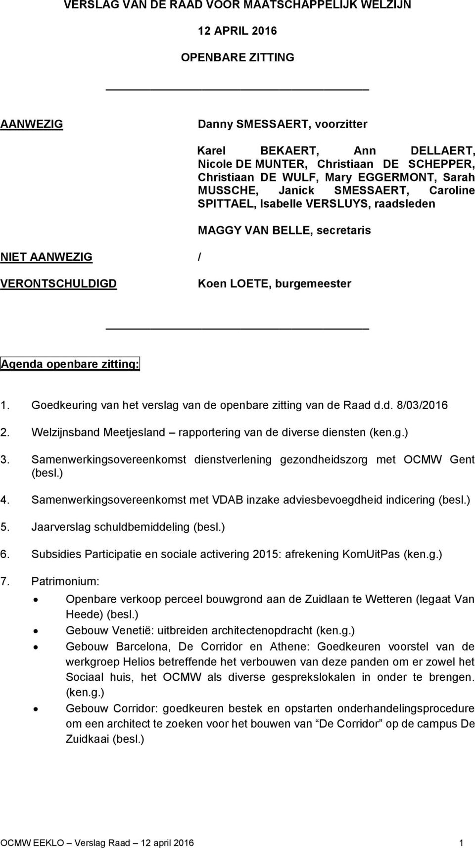 Agenda openbare zitting: 1. Goedkeuring van het verslag van de openbare zitting van de Raad d.d. 8/03/2016 2. Welzijnsband Meetjesland rapportering van de diverse diensten (ken.g.) 3.