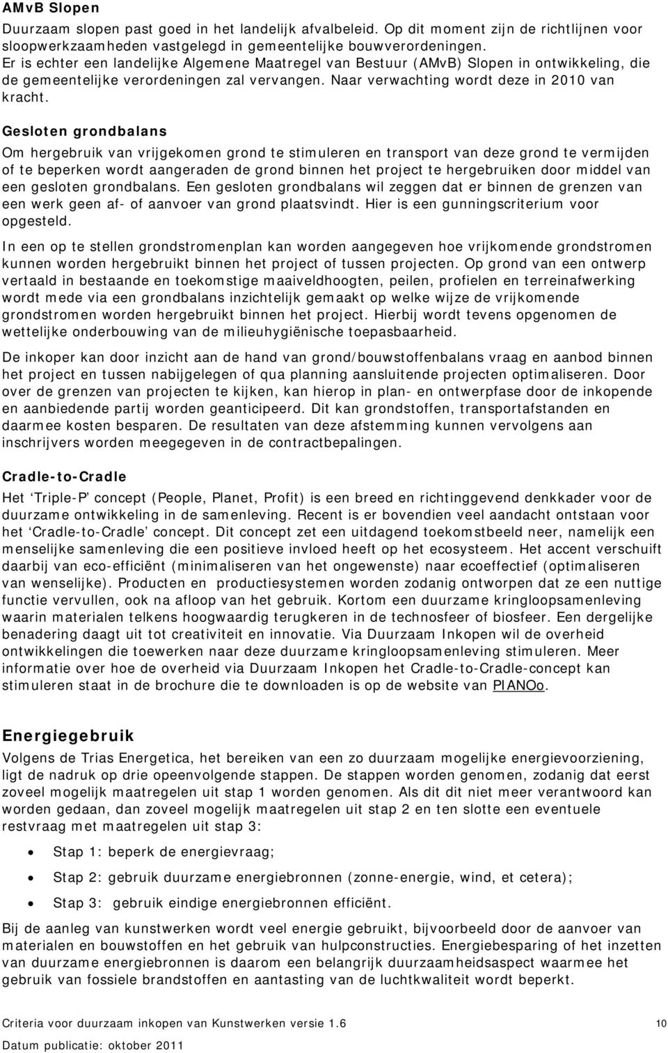 Gesloten grondbalans Om hergebruik van vrijgekomen grond te stimuleren en transport van deze grond te vermijden of te beperken wordt aangeraden de grond binnen het project te hergebruiken door middel