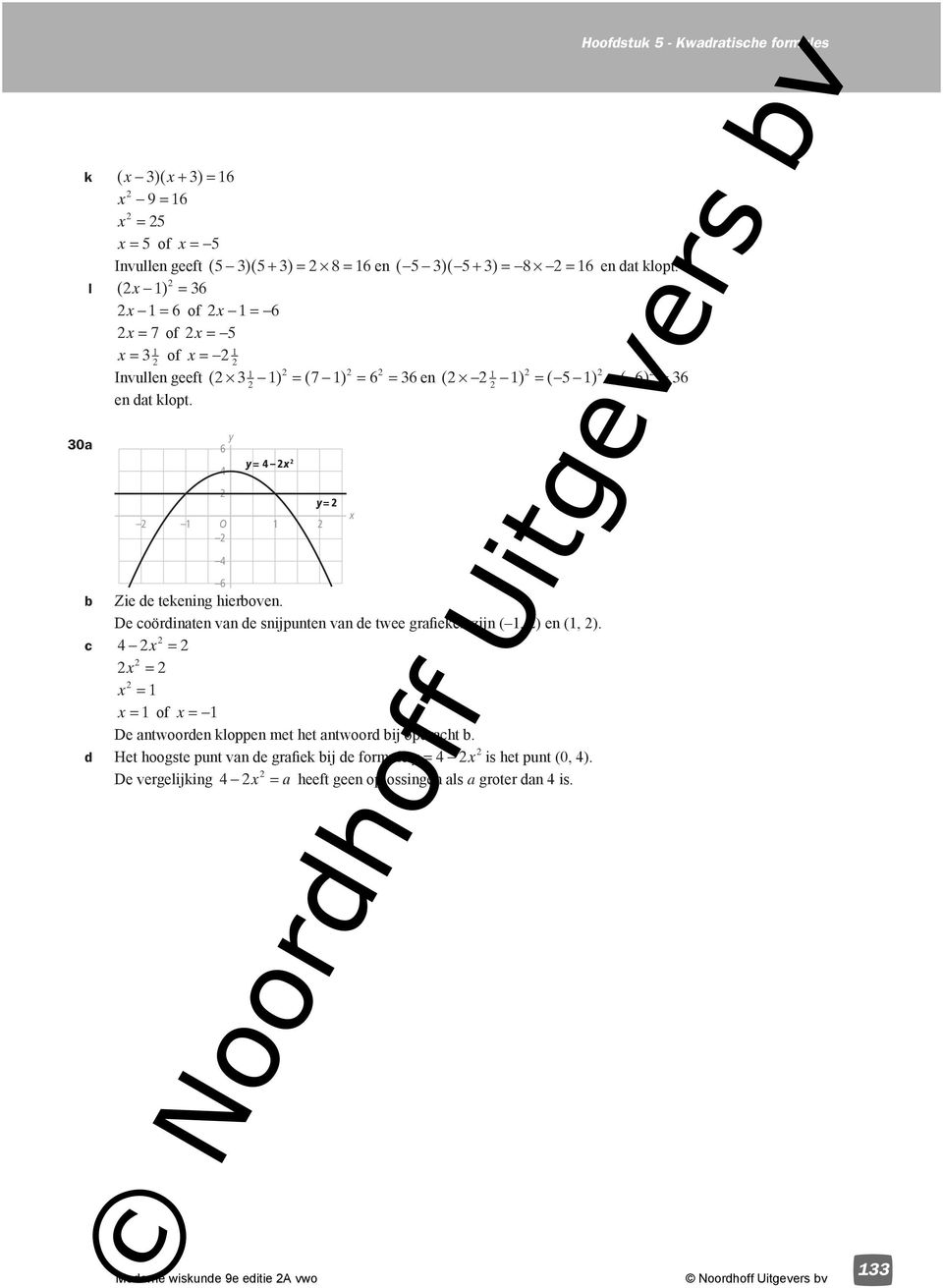 O = x = b Zie de tekening hierboven. De coördinaten van de snijpunten van de twee grafieken zijn (, ) en (, ).