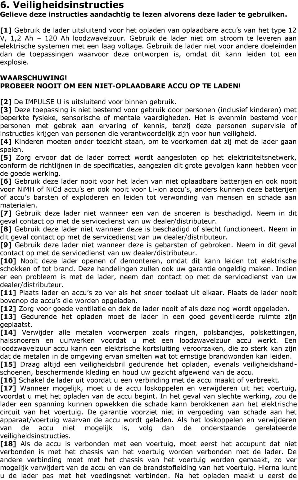 Gebruik de lader niet om stroom te leveren aan elektrische systemen met een laag voltage.