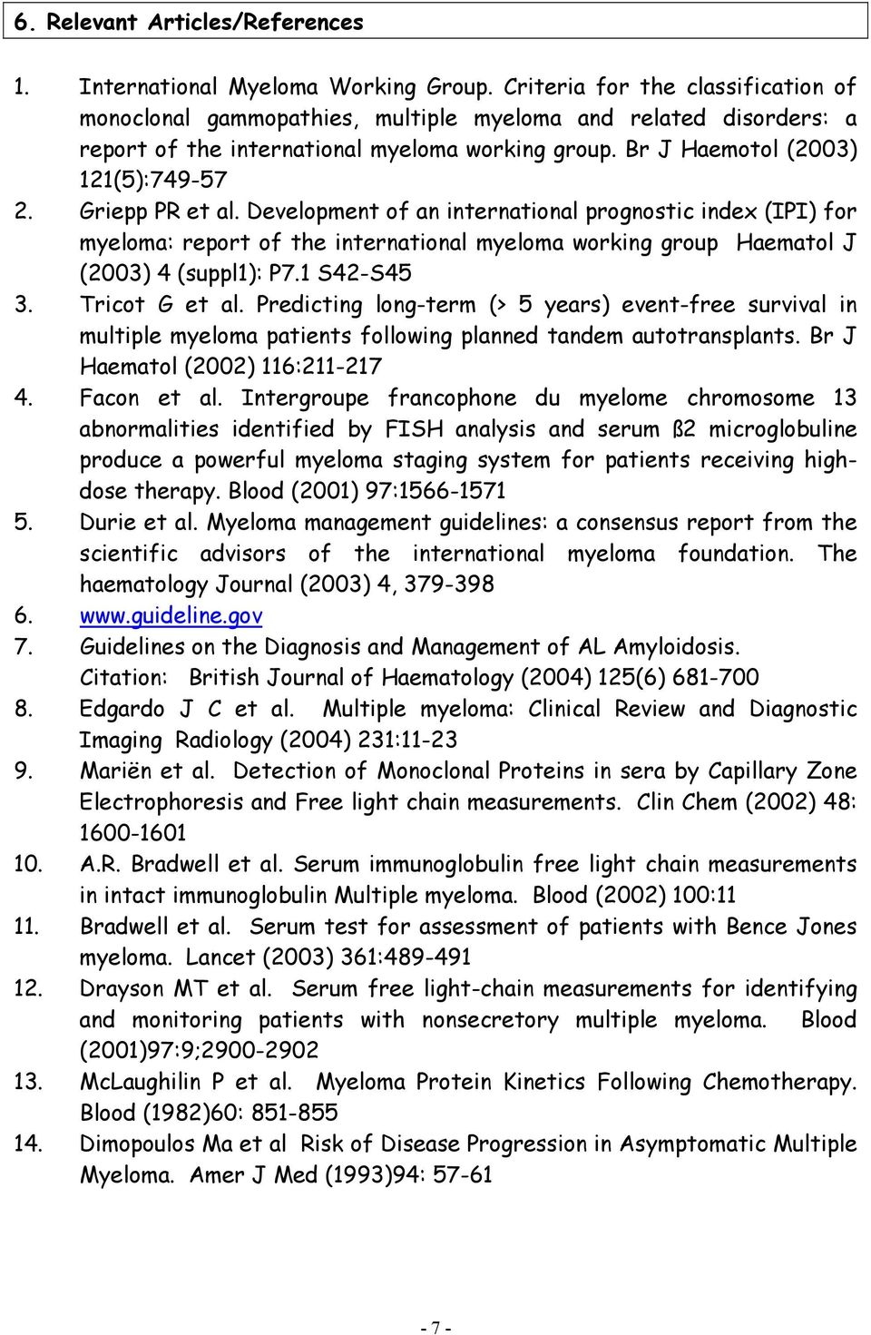 Griepp PR et al. Development of an international prognostic index (IPI) for myeloma: report of the international myeloma working group Haematol J (2003) 4 (suppl1): P7.1 S42-S45 3. Tricot G et al.