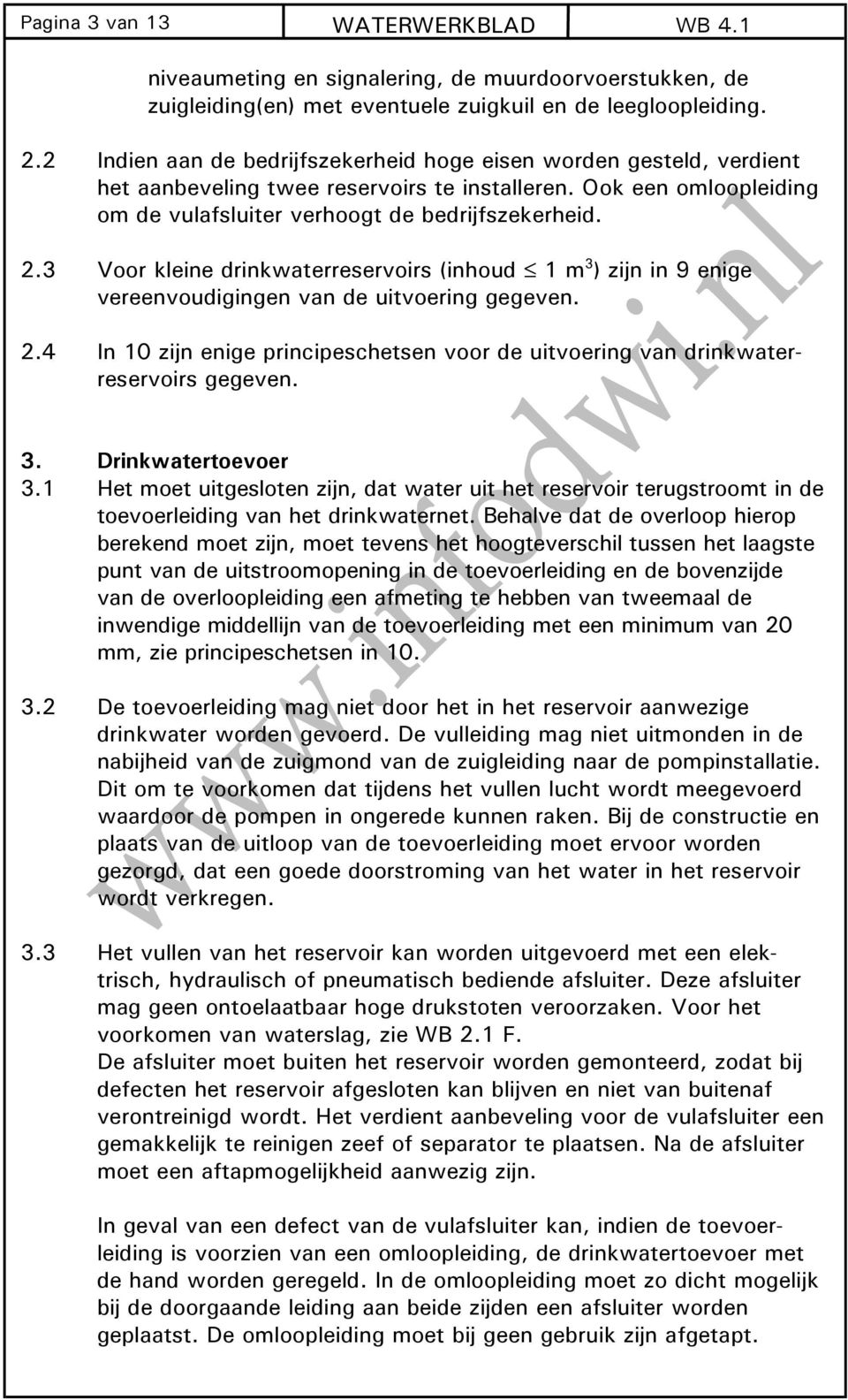 3 Voor kleine drinkwaterreservoirs (inhoud 1 m 3 ) zijn in 9 enige vereenvoudigingen van de uitvoering gegeven. 2.