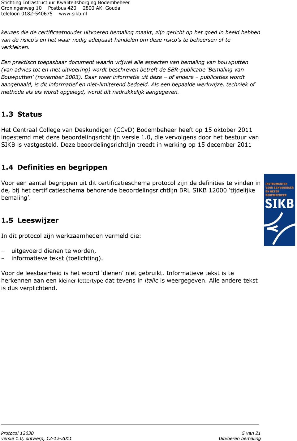 (november 2003). Daar waar informatie uit deze of andere publicaties wordt aangehaald, is dit informatief en niet-limiterend bedoeld.