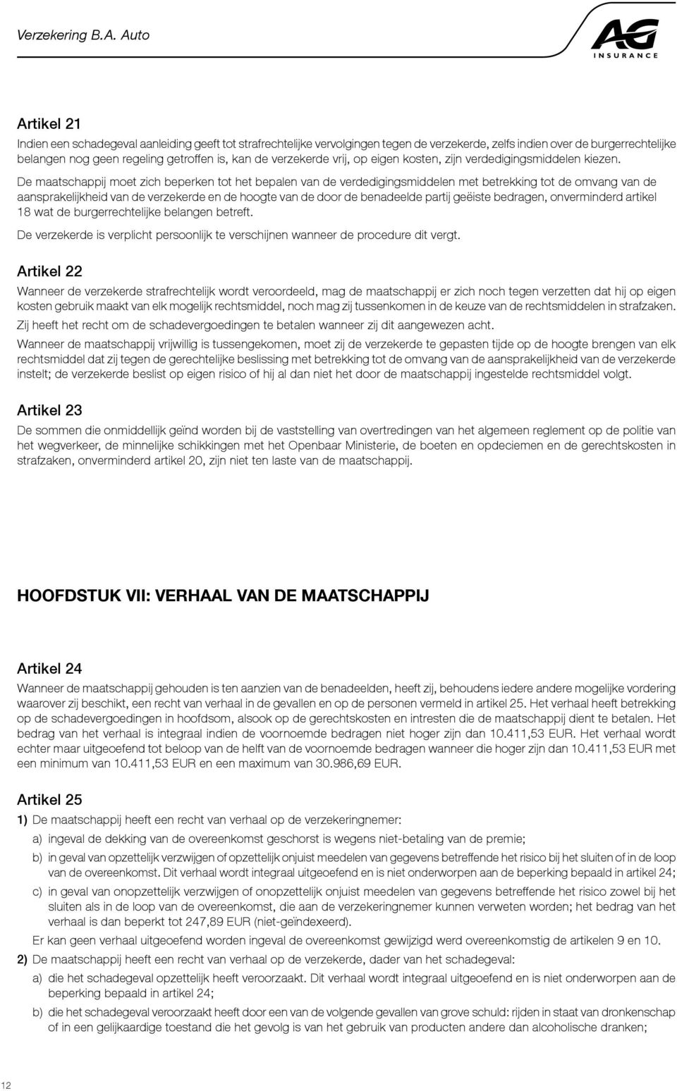 De maatschappij moet zich beperken tot het bepalen van de verdedigingsmiddelen met betrekking tot de omvang van de aansprakelijkheid van de verzekerde en de hoogte van de door de benadeelde partij