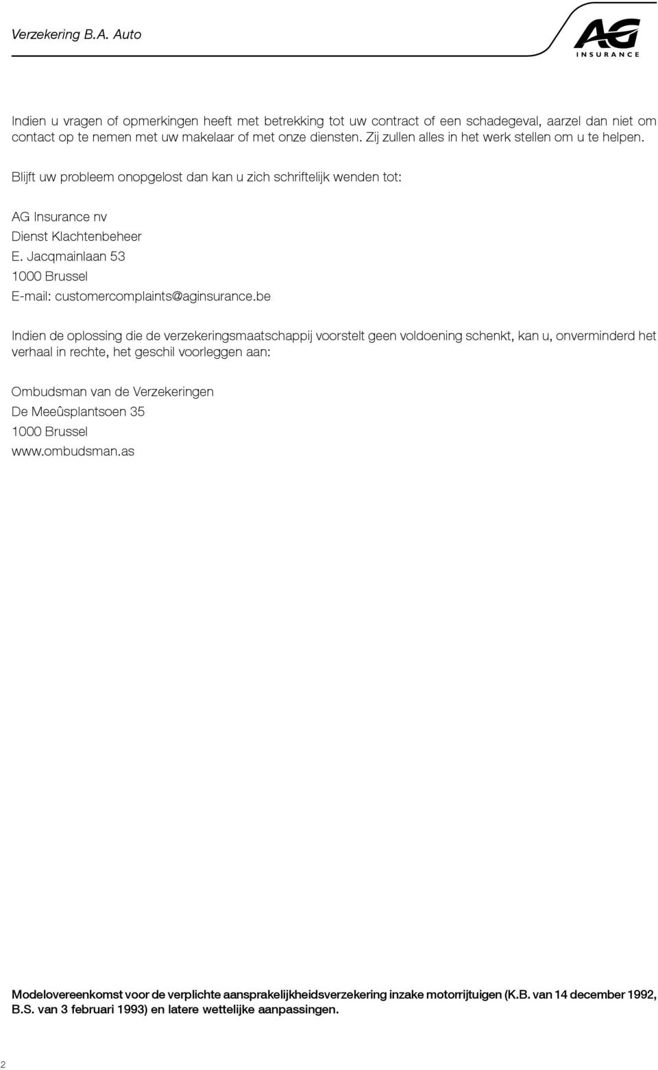 Jacqmainlaan 53 1000 Brussel E-mail: customercomplaints@aginsurance.