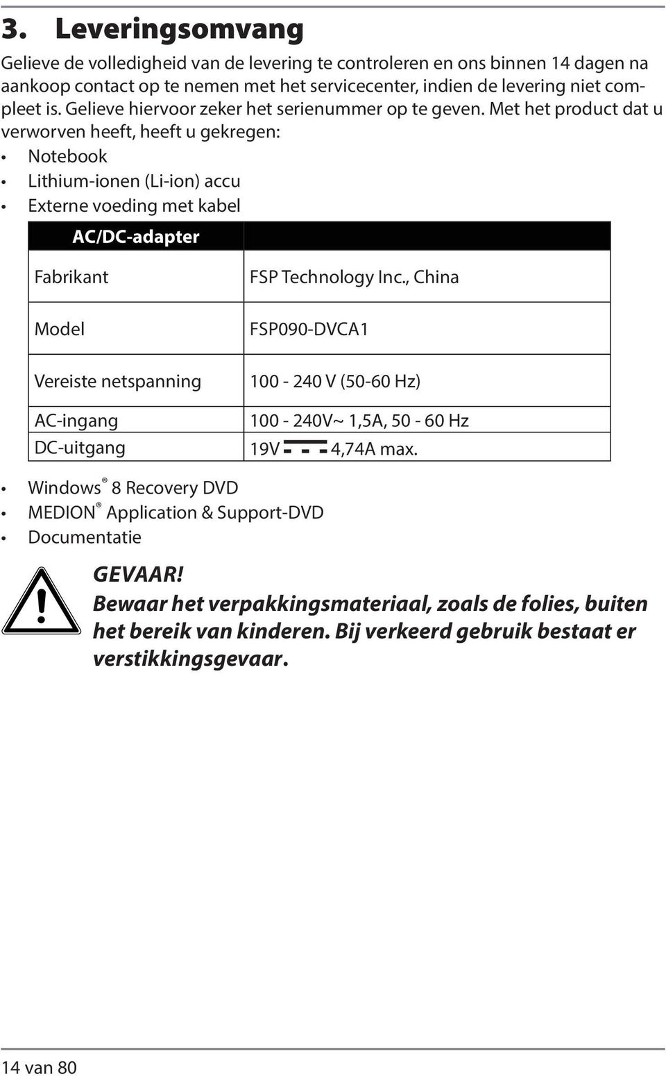 Met het product dat u verworven heeft, heeft u gekregen: Notebook Lithium-ionen (Li-ion) accu Externe voeding met kabel AC/DC-adapter Fabrikant FSP Technology Inc.