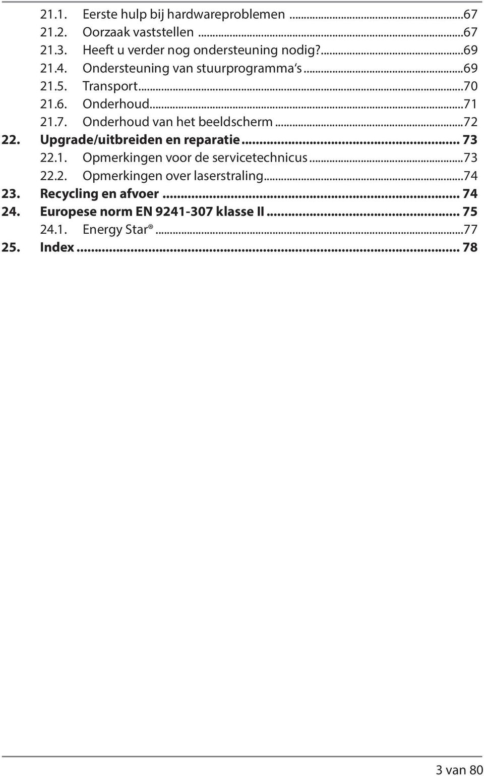 Upgrade/uitbreiden en reparatie... 73 22.1. Opmerkingen voor de servicetechnicus...73 22.2. Opmerkingen over laserstraling.