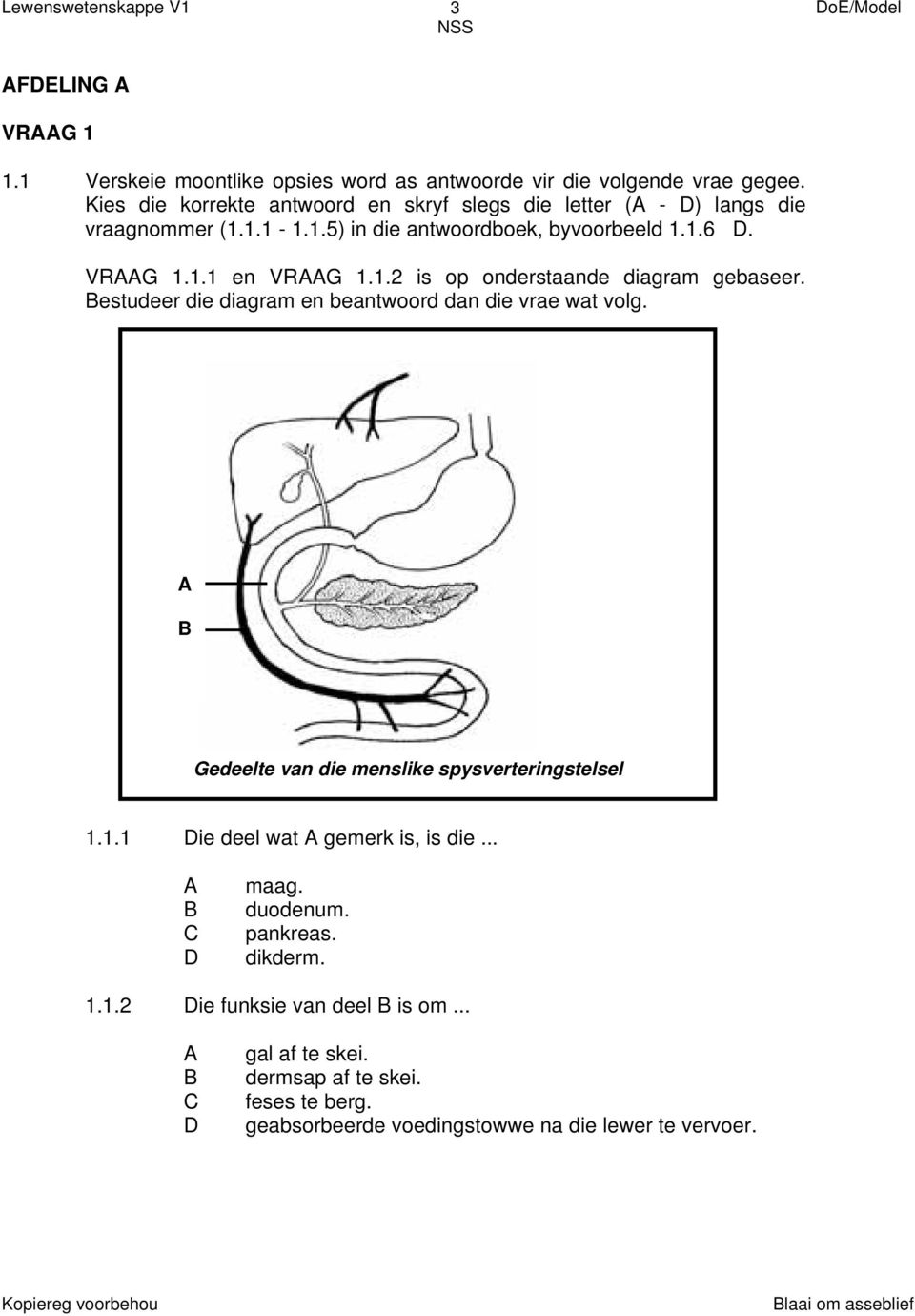 1.2 is op onderstaande diagram gebaseer. estudeer die diagram en beantwoord dan die vrae wat volg. Gedeelte van die menslike spysverteringstelsel 1.1.1 Die deel wat gemerk is, is die.