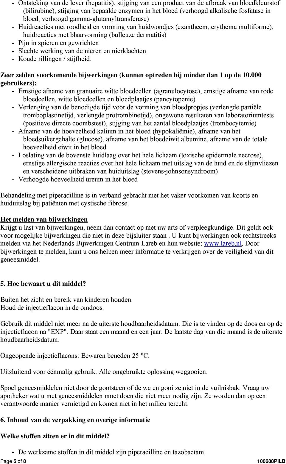 gewrichten - Slechte werking van de nieren en nierklachten - Koude rillingen / stijfheid. Zeer zelden voorkomende bijwerkingen (kunnen optreden bij minder dan 1 op de 10.