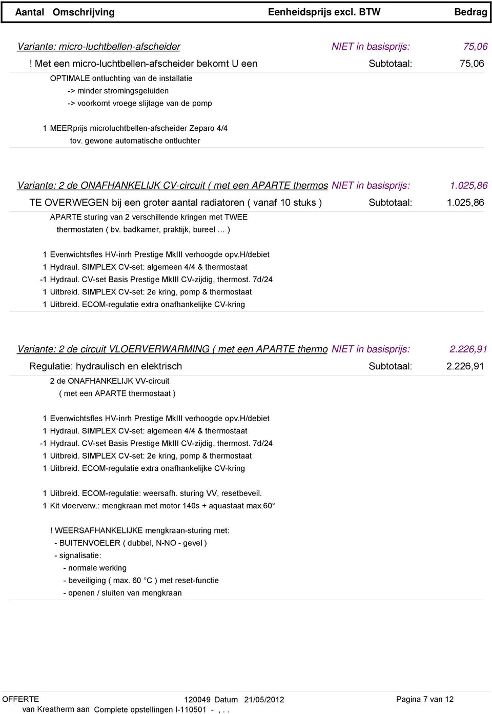 microluchtbellen-afscheider Zeparo 4/4 tov. gewone automatische ontluchter Variante: 2 de ONAFHANKELIJK CV-circuit ( met een APARTE thermos NIET in basisprijs: 1.