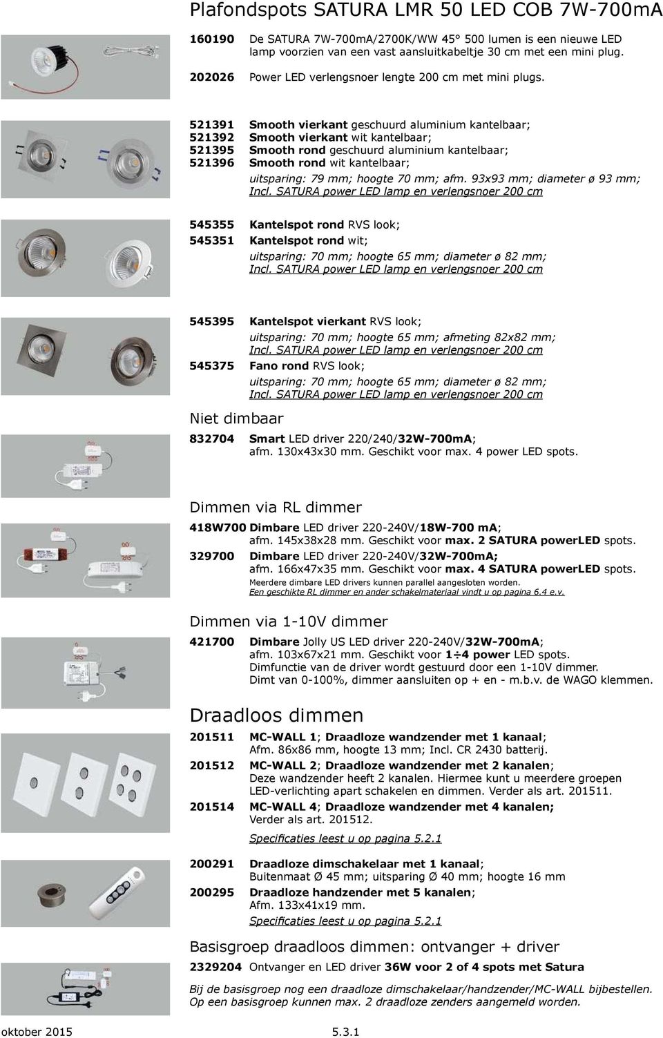 521391 Smooth vierkant geschuurd aluminium kantelbaar; 521392 Smooth vierkant wit kantelbaar; 521395 Smooth rond geschuurd aluminium kantelbaar; 521396 Smooth rond wit kantelbaar; uitsparing: 79 mm;