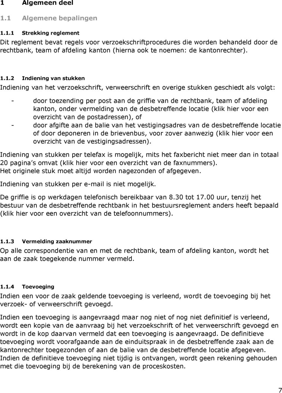 kanton, onder vermelding van de desbetreffende locatie (klik hier voor een overzicht van de postadressen), of - door afgifte aan de balie van het vestigingsadres van de desbetreffende locatie of door