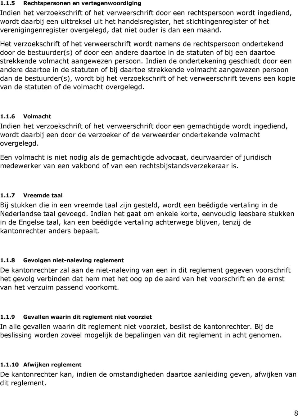 Het verzoekschrift of het verweerschrift wordt namens de rechtspersoon ondertekend door de bestuurder(s) of door een andere daartoe in de statuten of bij een daartoe strekkende volmacht aangewezen