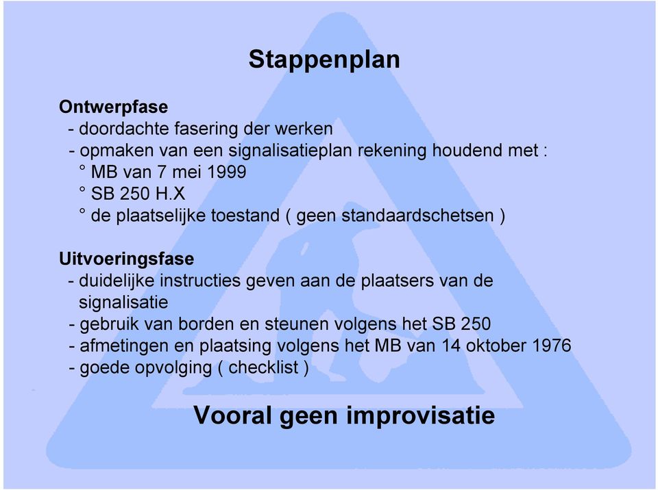 X de plaatselijke toestand ( geen standaardschetsen ) Uitvoeringsfase - duidelijke instructies geven aan de