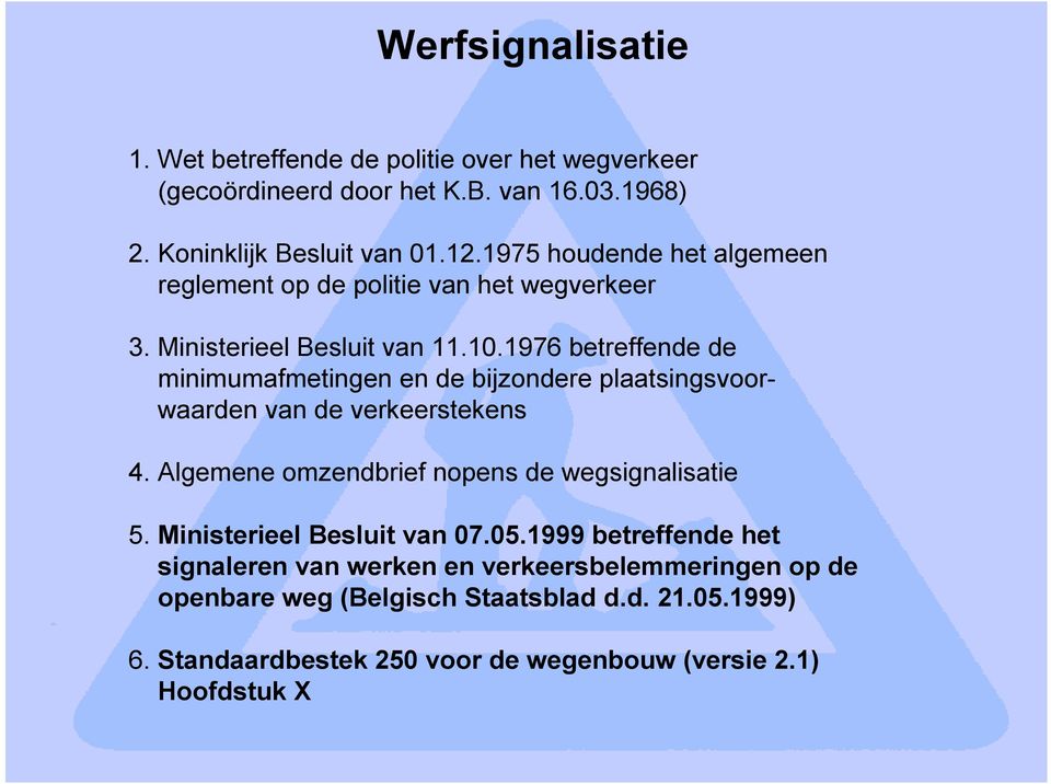 1976 betreffende de minimumafmetingen en de bijzondere plaatsingsvoorwaarden van de verkeerstekens 4. Algemene omzendbrief nopens de wegsignalisatie 5.