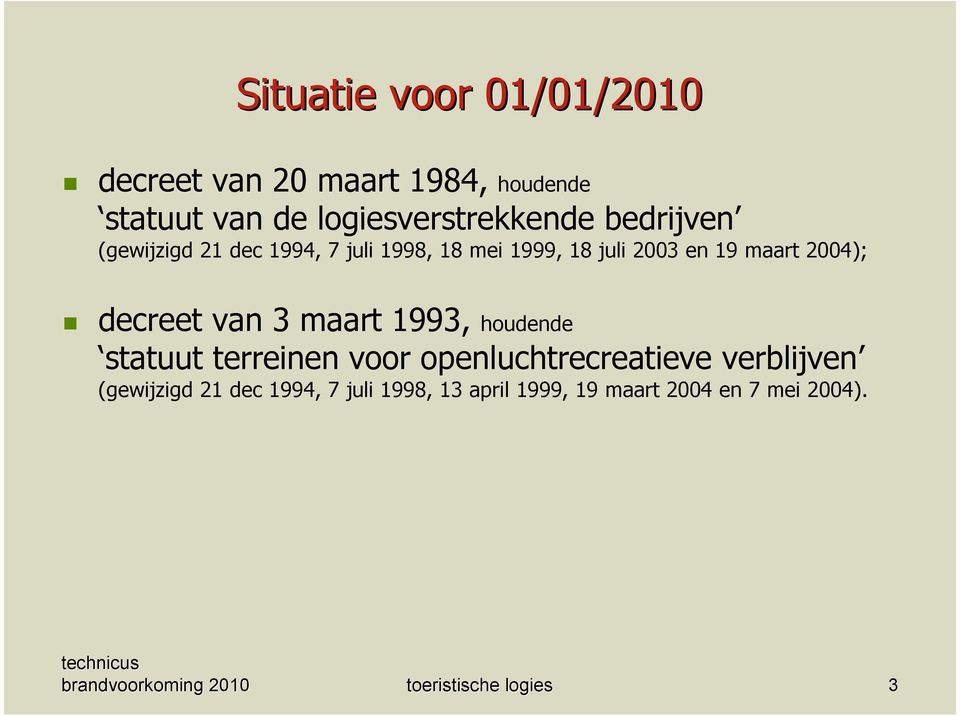 2003 en 19 maart 2004); decreet van 3 maart 1993, houdende statuut terreinen voor