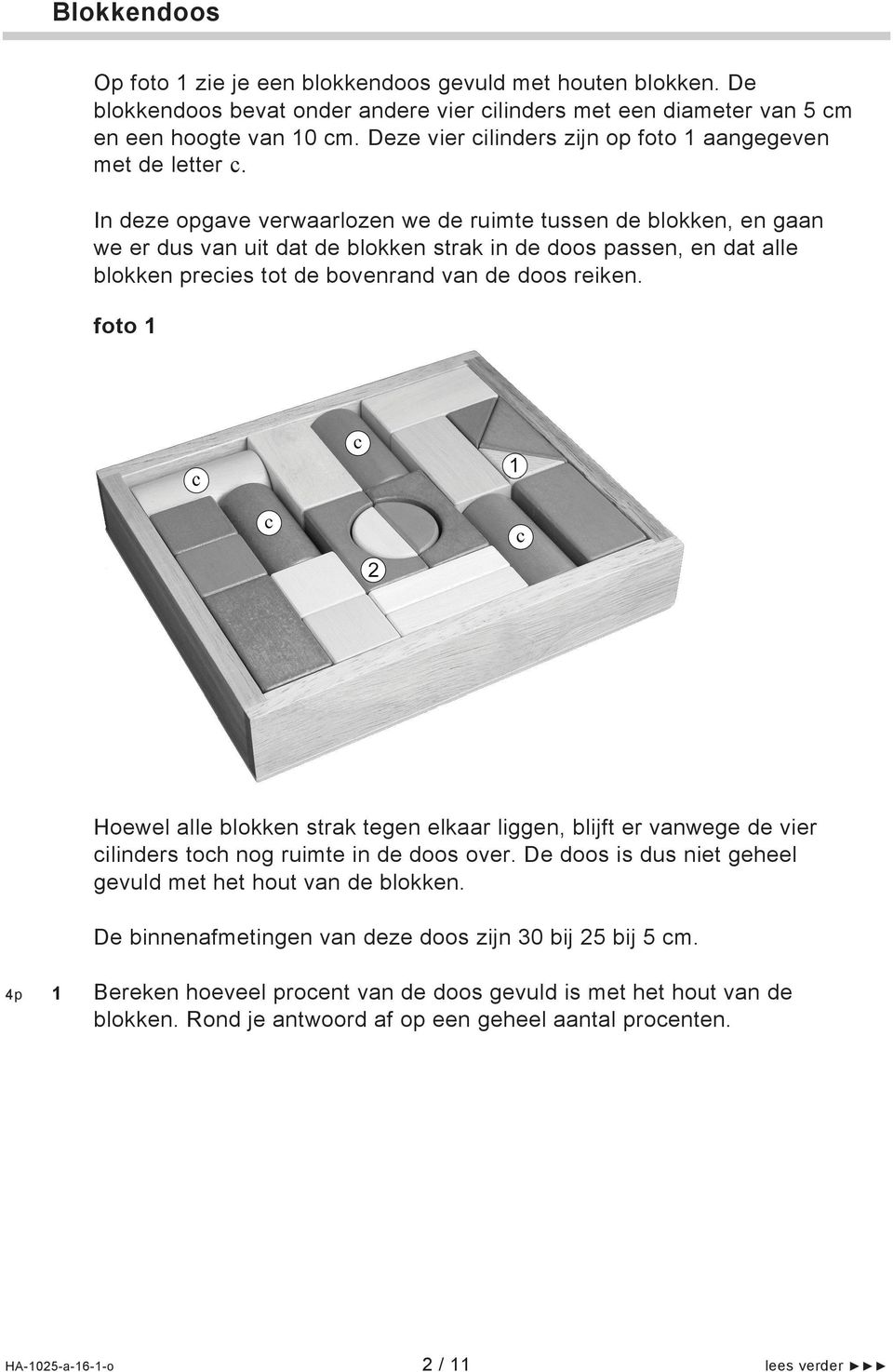 In deze opgave verwaarlozen we de ruimte tussen de blokken, en gaan we er dus van uit dat de blokken strak in de doos passen, en dat alle blokken precies tot de bovenrand van de doos reiken.