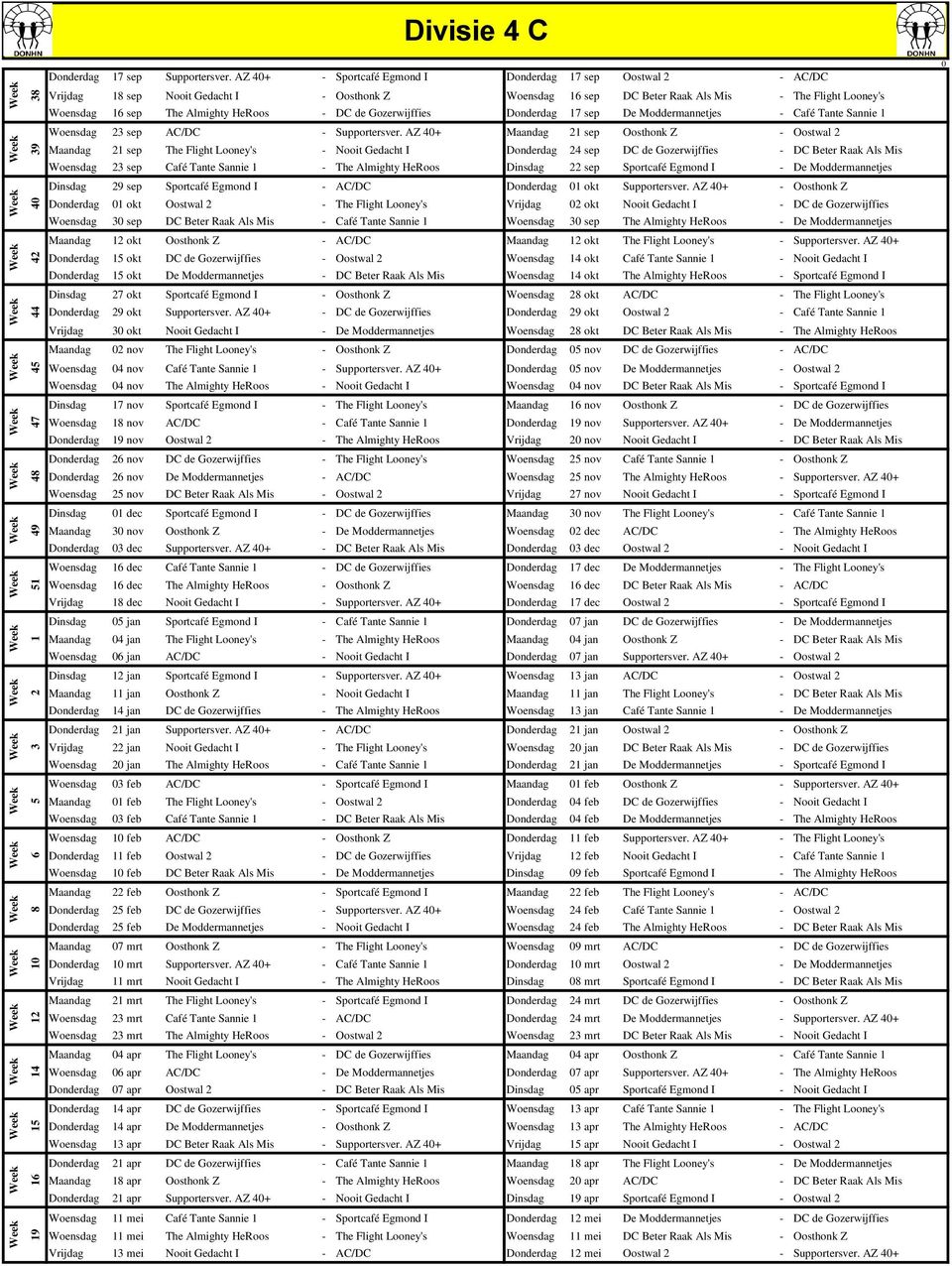 HeRoos - DC de Gozerwijffies Donderdag 17 sep De Moddermannetjes - Café Tante Sannie 1 Woensdag 23 sep AC/DC - Supportersver.