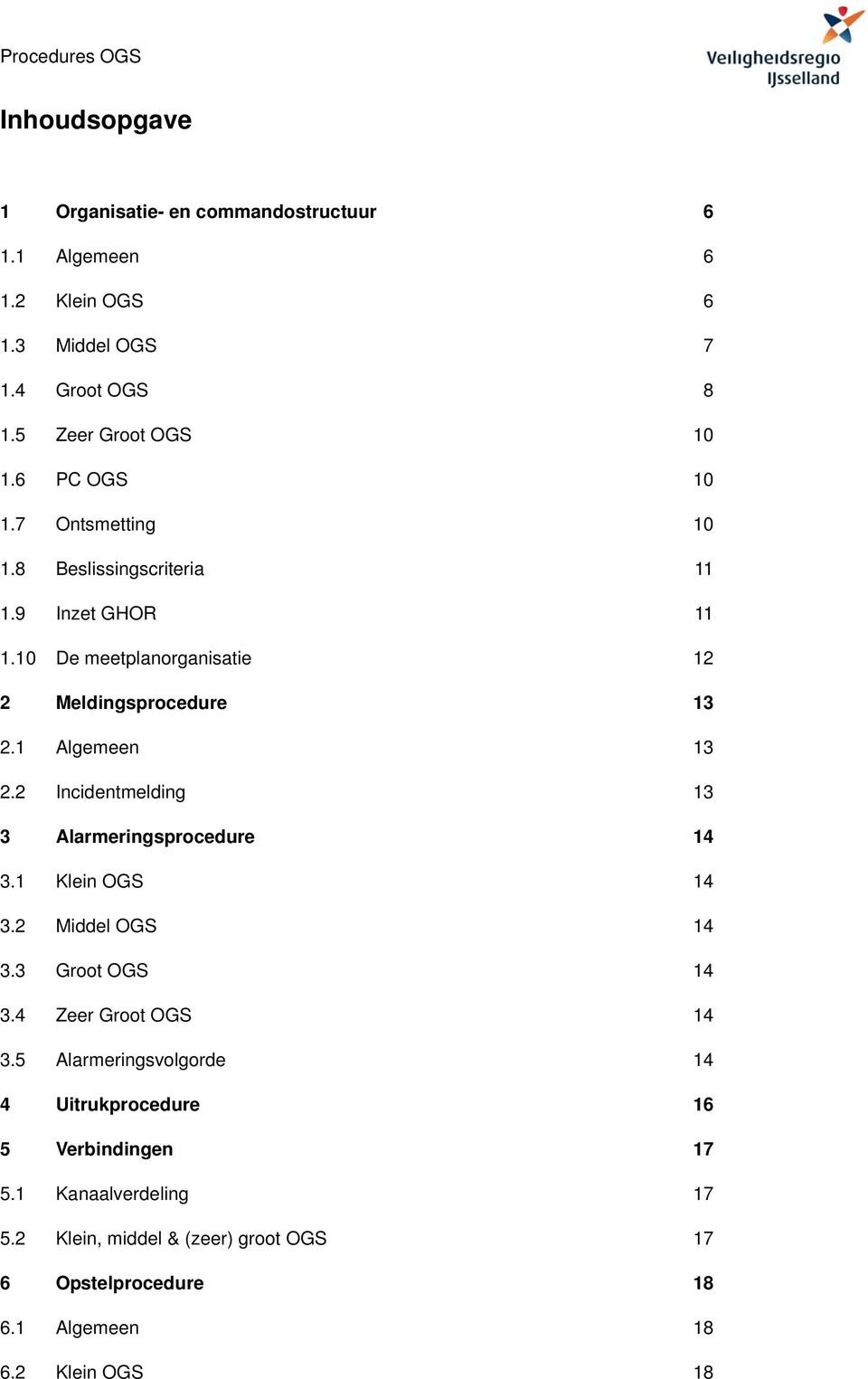 10 De meetplanorganisatie 12 2 Meldingsprocedure 13 2.1 Algemeen 13 2.2 Incidentmelding 13 3 Alarmeringsprocedure 14 3.1 Klein OGS 14 3.